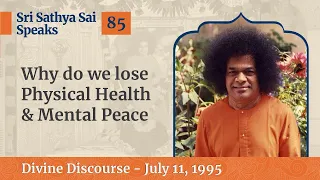 Why Do We Lose Physical Health & Mental Peace | Excerpt From The Divine Discourse | July 11, 1995