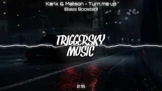 Karix & Matson - Turn me up (Bass Boosted)