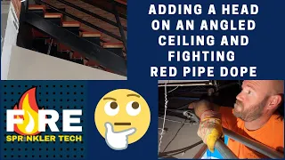 Adding a Fire Sprinkler Head on an Angled Ceiling and Fighting Red Pipe Dope