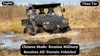 Chinese Made: Russian Military Receives All-Terrain Vehicles!