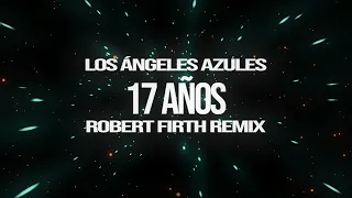 Los Ángeles Azules - 17 Años (Robert Firth Remix)