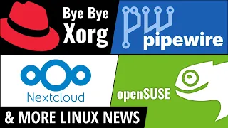 PipeWire 1.0, Red Hat Dropping Xorg, openSUSE, Nextcloud & more Linux news