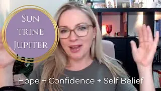 Sun trine Jupiter - Hope + Confidence + Self Belief