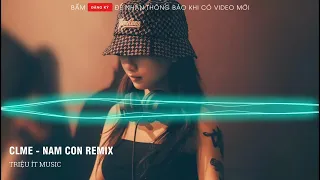 CLME - Nam Con Remix Đại Hội Âm Nhạc 2022