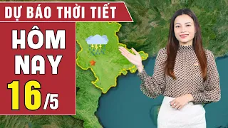 Dự báo thời tiết hôm nay 16/5: Đề phòng lốc, sét, mưa đá trên cả nước | BHT