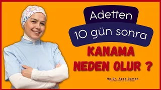 Adetten 10 Gün Sonra Kanama Neden Olur?