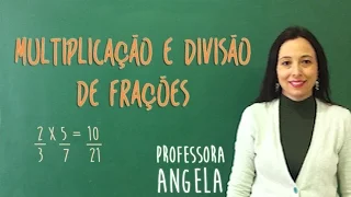 FRAÇÃO - Multiplicação e Divisão com Frações - Professora Angela Matemática