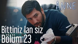 Anne 23. Bölüm - Bittiniz Lan Siz