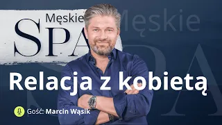 Relacja z kobietą. Musisz wiedzieć - gość Marcin Wąsik