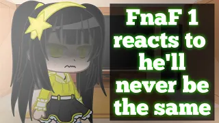 FnaF 1(human form) reacts to "He'll never be the same"