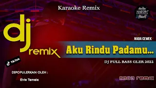 DJ DANGDUT AKU RINDU PADAMU ( Evie Tamala ) | KARAOKE LIRIK | REMIX FULL BASS 2022