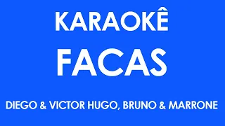 Karaokê Facas - Diego & Victor Hugo, Bruno & Marrone (Playback)