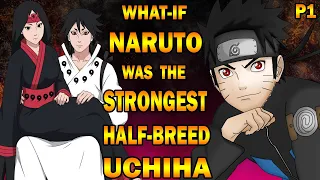 What if Naruto was the Strongest Half-Breed Uchiha PART 1