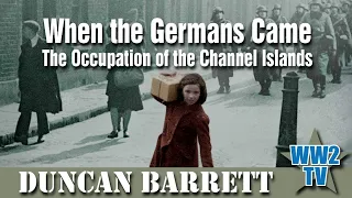 When The Germans Came - The Occupation of the Channel Islands