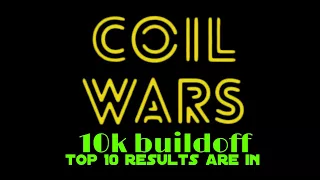 Coil Was 10k build off results are in - top ten in each tier - snake spine coil tutorial