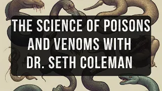 The science of poisons and venoms with Dr. Seth Coleman