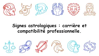 Signes astrologiques  carrière et compatibilité professionnelle