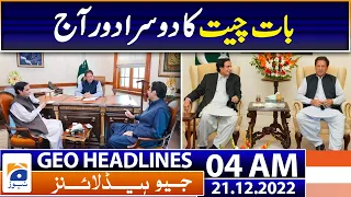 Geo News Headlines 4 AM | Second round of talks today - Pervez Elahi - Imran khan - 21st Dec 2022