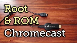 Root Your Chromecast & Install a Custom ROM [How-To]
