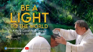 BE A LIGHT TO THE WORLD |  A Holy Land Pilgrimage with Fr Jerry Orbos, SVD