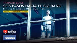 Seis pasos hacia el Big Bang - Encuentro de Ciencia con el Dr. Juan Carlos Forte