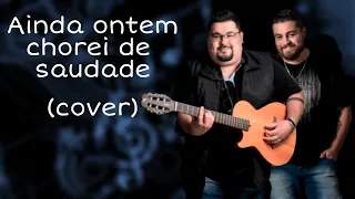 Ainda ontem chorei de saudade - João Mineiro e Marciano ( cover)