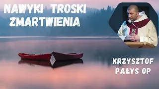 Nawyki, troski, zmartwienia. o Krzysztof Pałys OP