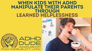 Kids with ADHD & learned helplessness -ADHD Dude - Ryan Wexelblatt