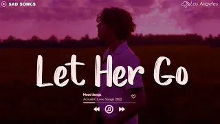Let Her Go 😥 Sad Songs Playlist 2022 ~ Depressing Songs Playlist 2022 That Will Make You Cry💘