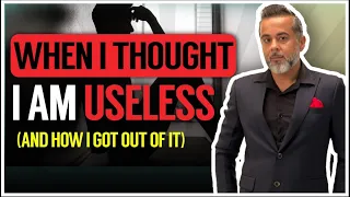 When I thought I am useless (and how I got out of it)
