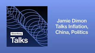 Jamie Dimon Talks Inflation, China, Politics | Bloomberg Talks