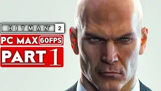 HITMAN 2 Gameplay Walkthrough Part 1 [1080p HD 60FPS PC MAX SETTINGS] - No Commentary