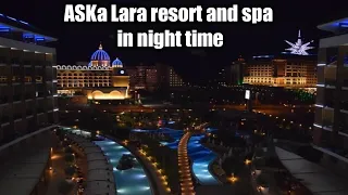 ASKA LARA Resort and Spa Antalya turkey | Night time view | trip to turkey |cooking adventure n fun