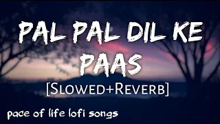 Pal Pal Dil Ke Pass||Slowed Reverb||Lofi song ❤️||Love Bollywood Song||Arijit Singh