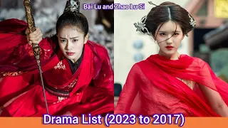 Bai Lu and Zhao Lu Si | Drama List (2023 to 2017)
