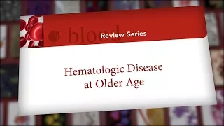 Blood Review Series - Hematologic Disease at Older Age