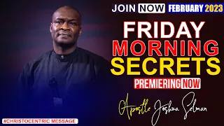 FRIDAY SECRETS, 24TH FEBRUARY 2023 - Apostle Joshua Selman | Commanding Your Morning