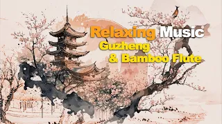 2 Hours Oriental Music Relaxing - Guzheng & Bamboo Flute