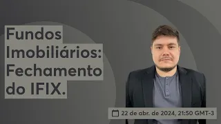 Fundos Imobiliários: Fechamento do IFIX.