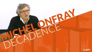 Michel Onfray : Décadence | Conférence à l'ILERI