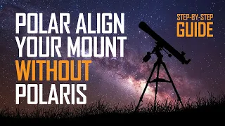 How to Polar Align your Telescope without Polaris- Step-by-Step Guide