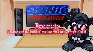 Sonic movie react to Friday night funkin’ online vs hank accelerant (little cringe and lazy-_-)