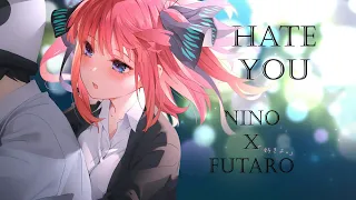 Hate You | Futaro x Nino | The Quintessential Quintuplets [AMV/ASMV] Dub