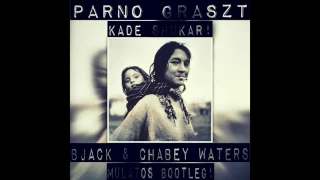 Parno Graszt - Káde Shukár (Bjack & Chabey Waters Mulatós Bootleg)