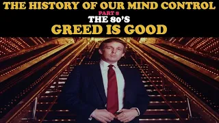 THE HISTORY OF OUR MIND CONTROL (PT. 8) THE 80'S - GREED IS GOOD