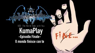 KumaPlay - NEO: The World Ends With You - Episodio Finale - Il mondo finisce con te