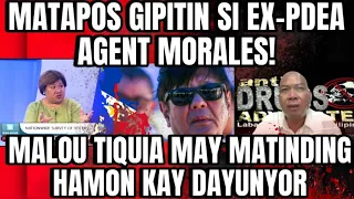 BREAKING NEWS!MATAPOS GIPITIN SI EX-PDEA AGENT MORALES!MALOU TIQUIA MAY MATINDING HAMON KAY DAYUNYOR
