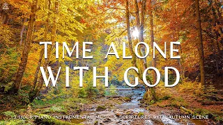 Time Alone With God : Instrumental Worship & Prayer Music With Scriptures & Autumn🍁CHRISTIAN piano