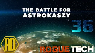 Roguetech Treadnought - The Battle for Astrokaszy - Ep36