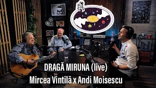 Mircea Vintilă x Andi Moisescu ☕️ Dragă Miruna (live)